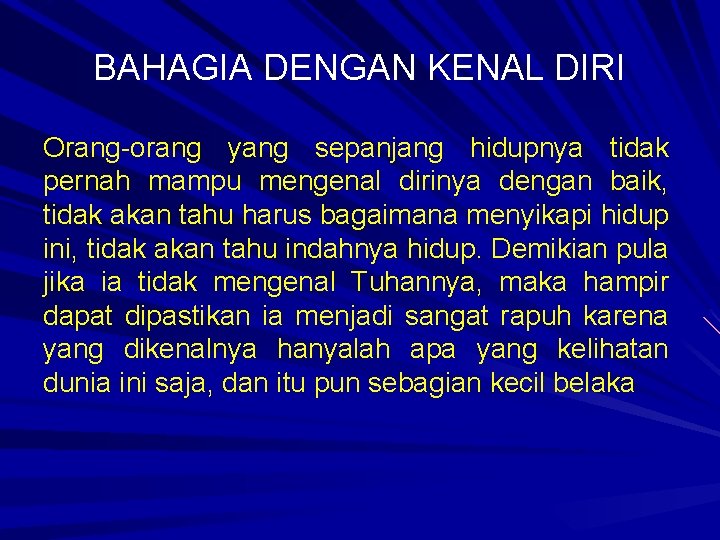 BAHAGIA DENGAN KENAL DIRI Orang-orang yang sepanjang hidupnya tidak pernah mampu mengenal dirinya dengan