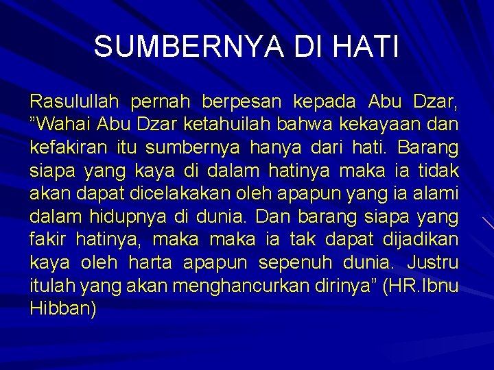 SUMBERNYA DI HATI Rasulullah pernah berpesan kepada Abu Dzar, ”Wahai Abu Dzar ketahuilah bahwa