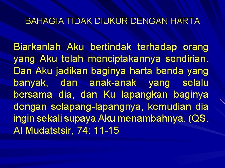 BAHAGIA TIDAK DIUKUR DENGAN HARTA Biarkanlah Aku bertindak terhadap orang yang Aku telah menciptakannya