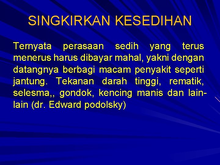 SINGKIRKAN KESEDIHAN Ternyata perasaan sedih yang terus menerus harus dibayar mahal, yakni dengan datangnya