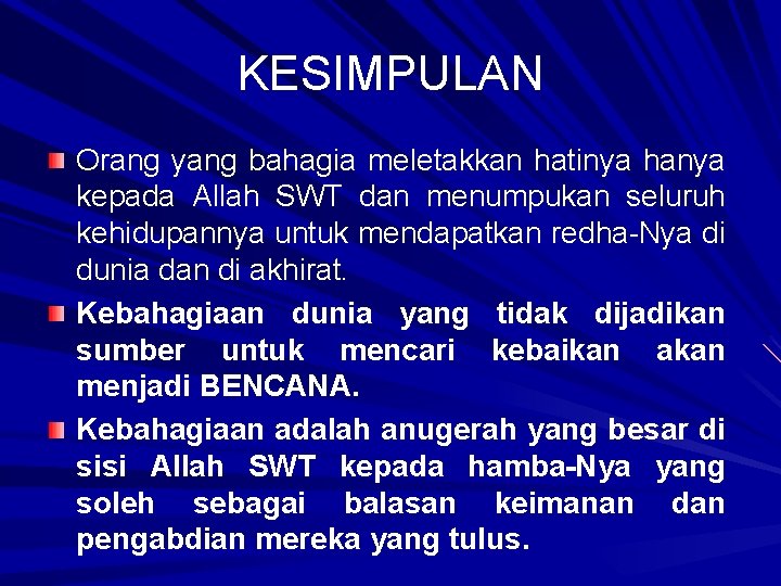 KESIMPULAN Orang yang bahagia meletakkan hatinya hanya kepada Allah SWT dan menumpukan seluruh kehidupannya