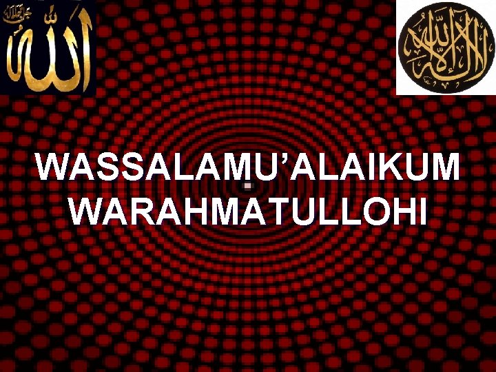 WASSALAMU’ALAIKUM WARAHMATULLOHI 