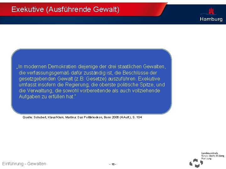 Exekutive (Ausführende Gewalt) „In modernen Demokratien diejenige der drei staatlichen Gewalten, die verfassungsgemäß dafür