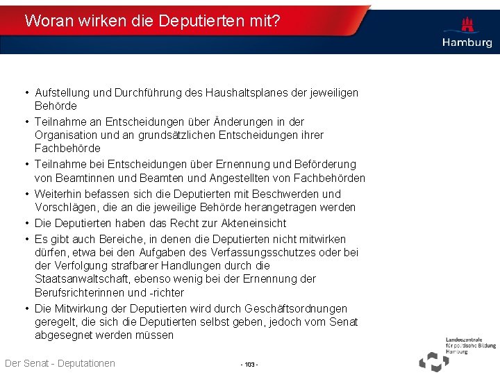 Woran wirken die Deputierten mit? • Aufstellung und Durchführung des Haushaltsplanes der jeweiligen Behörde