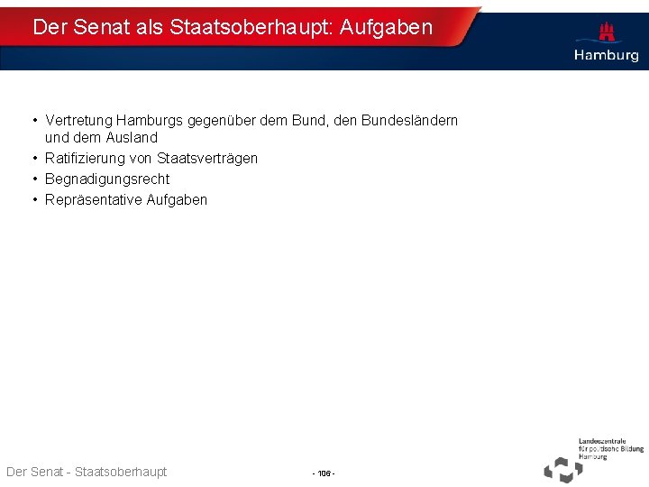 Der Senat als Staatsoberhaupt: Aufgaben • Vertretung Hamburgs gegenüber dem Bund, den Bundesländern und
