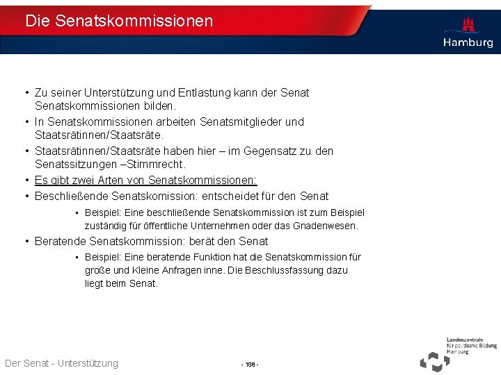 Die Senatskommissionen • Zu seiner Unterstützung und Entlastung kann der Senatskommissionen bilden. • In