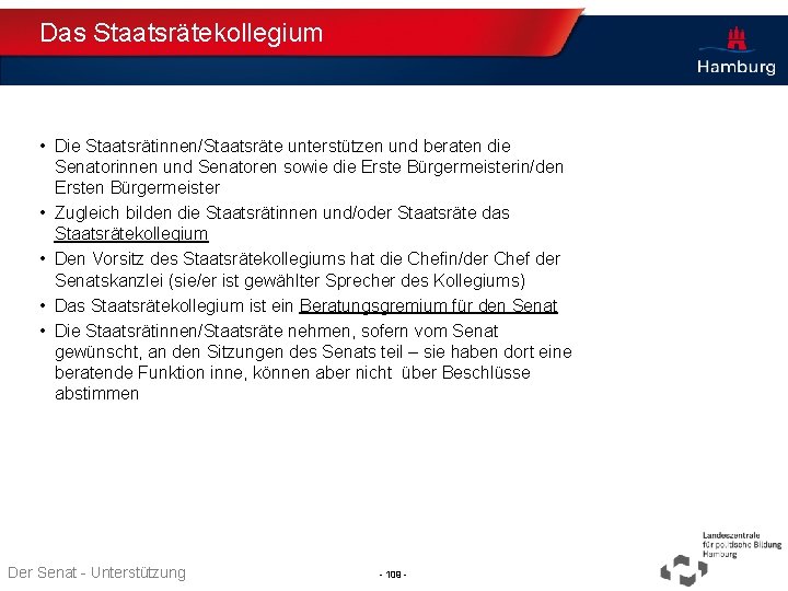 Das Staatsrätekollegium • Die Staatsrätinnen/Staatsräte unterstützen und beraten die Senatorinnen und Senatoren sowie die