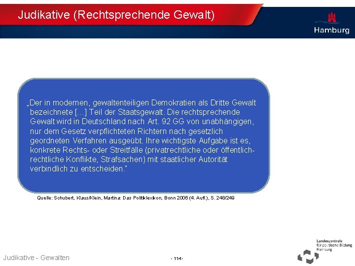 Judikative (Rechtsprechende Gewalt) „Der in modernen, gewaltenteiligen Demokratien als Dritte Gewalt bezeichnete […] Teil