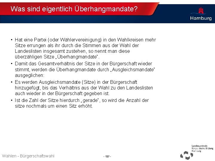 Was sind eigentlich Überhangmandate? • Hat eine Partei (oder Wählervereinigung) in den Wahlkreisen mehr