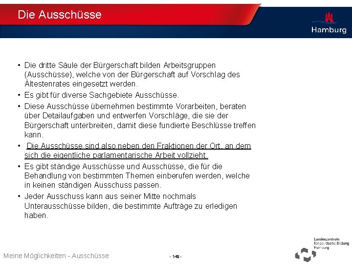 Die Ausschüsse • Die dritte Säule der Bürgerschaft bilden Arbeitsgruppen (Ausschüsse), welche von der