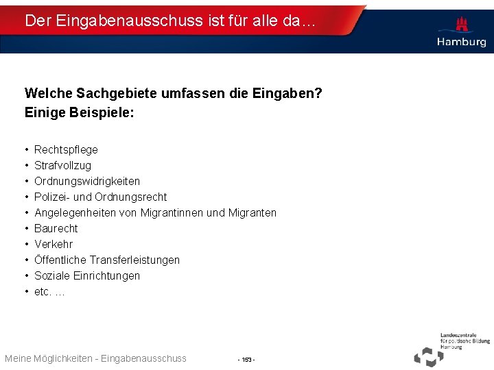 Der Eingabenausschuss ist für alle da… Welche Sachgebiete umfassen die Eingaben? Einige Beispiele: •