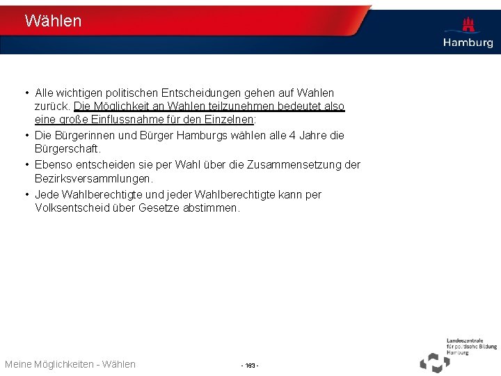 Wählen • Alle wichtigen politischen Entscheidungen gehen auf Wahlen zurück. Die Möglichkeit an Wahlen