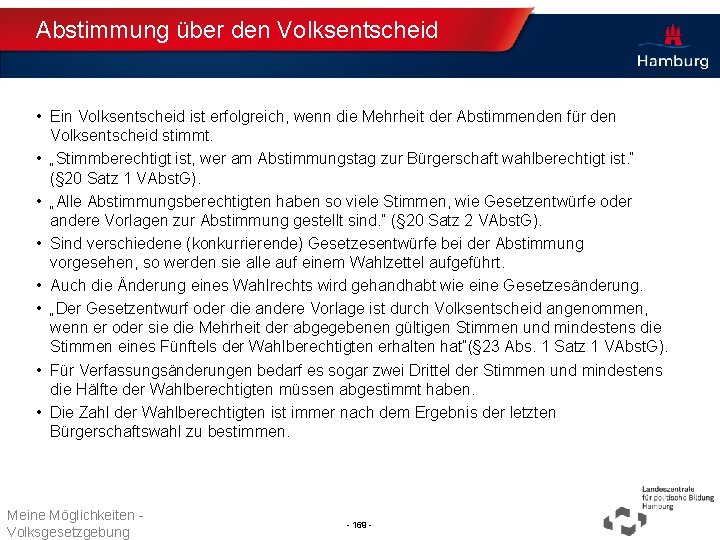 Abstimmung über den Volksentscheid • Ein Volksentscheid ist erfolgreich, wenn die Mehrheit der Abstimmenden