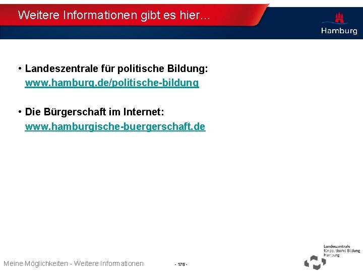 Weitere Informationen gibt es hier… • Landeszentrale für politische Bildung: www. hamburg. de/politische-bildung •
