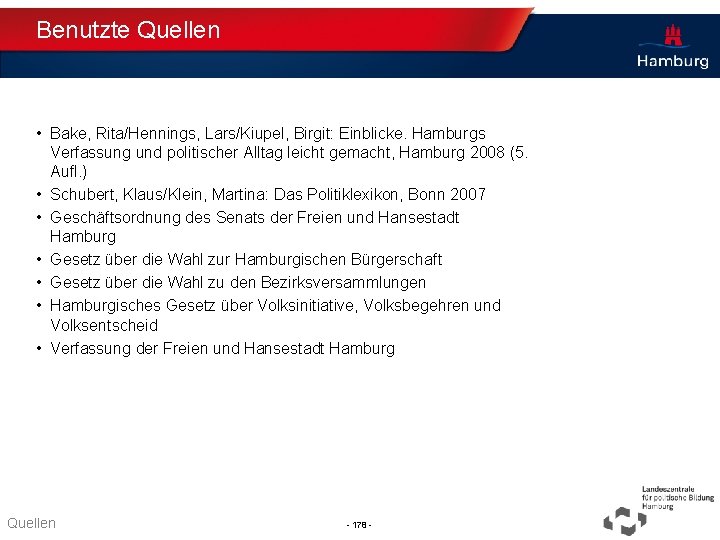 Benutzte Quellen • Bake, Rita/Hennings, Lars/Kiupel, Birgit: Einblicke. Hamburgs Verfassung und politischer Alltag leicht