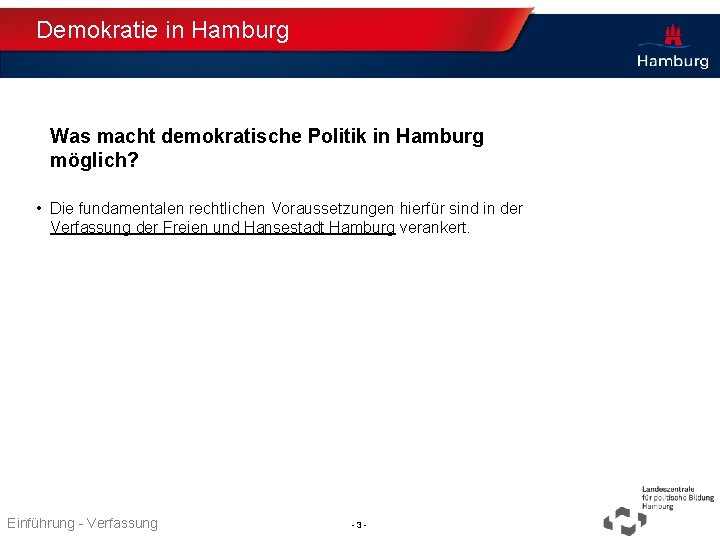 Demokratie in Hamburg Was macht demokratische Politik in Hamburg möglich? • Die fundamentalen rechtlichen