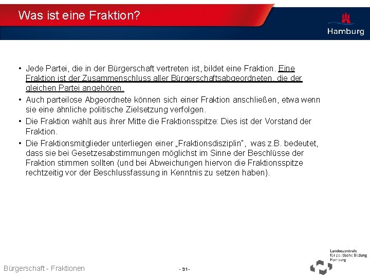 Was ist eine Fraktion? • Jede Partei, die in der Bürgerschaft vertreten ist, bildet