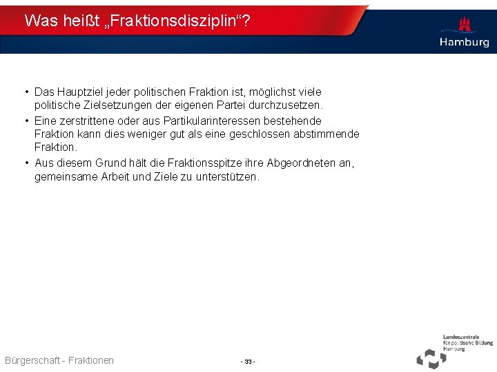 Was heißt „Fraktionsdisziplin“? • Das Hauptziel jeder politischen Fraktion ist, möglichst viele politische Zielsetzungen