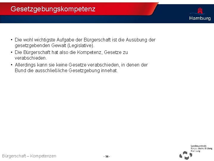 Gesetzgebungskompetenz • Die wohl wichtigste Aufgabe der Bürgerschaft ist die Ausübung der gesetzgebenden Gewalt