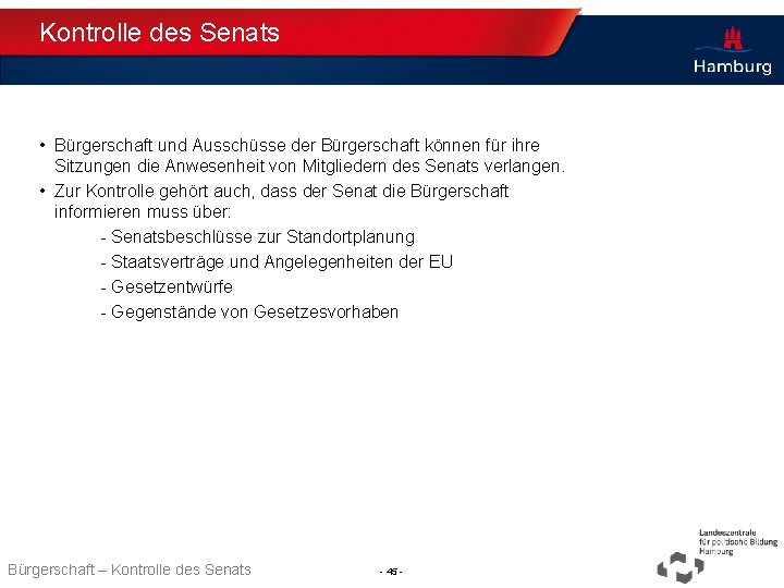 Kontrolle des Senats • Bürgerschaft und Ausschüsse der Bürgerschaft können für ihre Sitzungen die