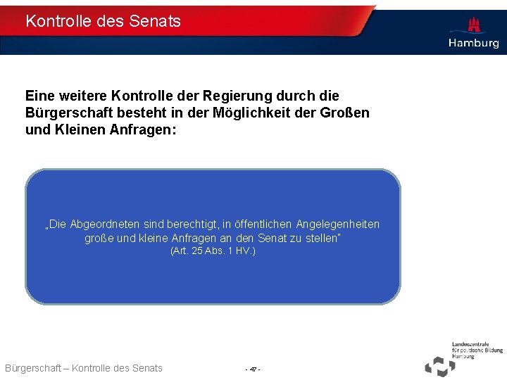 Kontrolle des Senats Eine weitere Kontrolle der Regierung durch die Bürgerschaft besteht in der