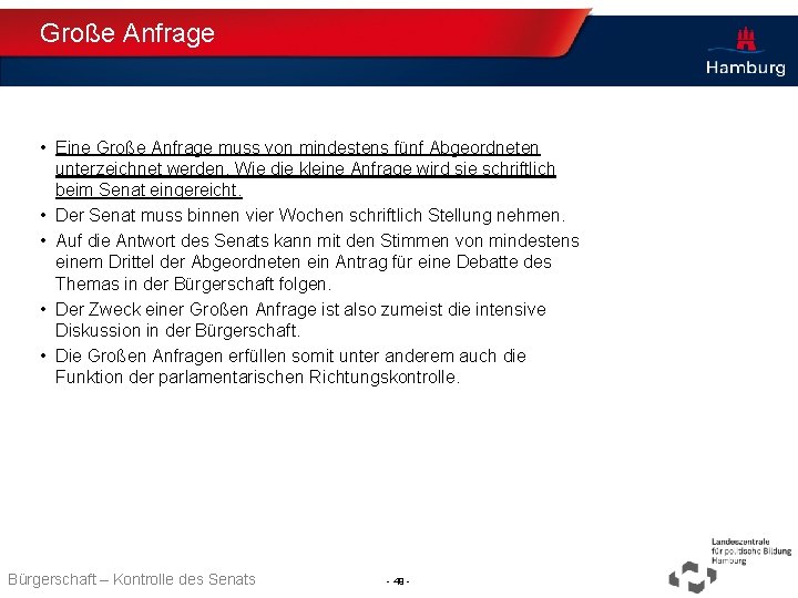 Große Anfrage • Eine Große Anfrage muss von mindestens fünf Abgeordneten unterzeichnet werden. Wie