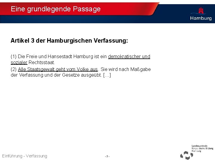 Eine grundlegende Passage Artikel 3 der Hamburgischen Verfassung: (1) Die Freie und Hansestadt Hamburg