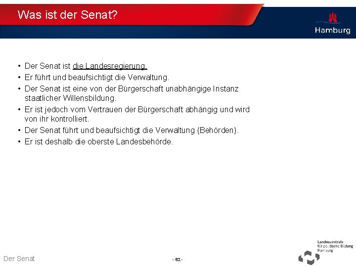 Was ist der Senat? • Der Senat ist die Landesregierung. • Er führt und