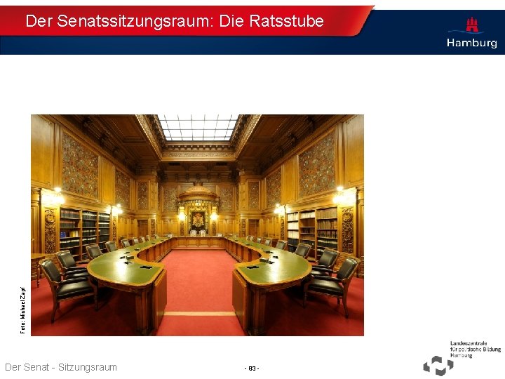 Foto: Michael Zapf Der Senatssitzungsraum: Die Ratsstube Thema TT. MM. JJJJ Der Senat -