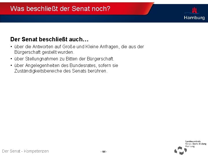 Was beschließt der Senat noch? Der Senat beschließt auch… • über die Antworten auf