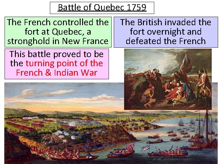 Battle of Quebec 1759 The French controlled the fort at Quebec, a stronghold in