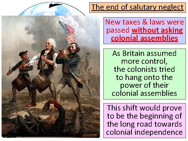 The end of salutary neglect New taxes & laws were passed without asking colonial