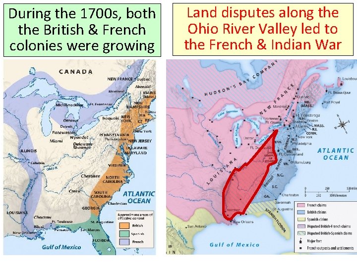 During the 1700 s, both the British & French colonies were growing Land disputes