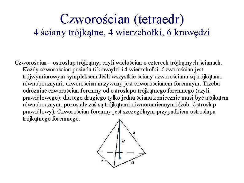 Czworościan (tetraedr) 4 ściany trójkątne, 4 wierzchołki, 6 krawędzi Czworościan – ostrosłup trójkątny, czyli