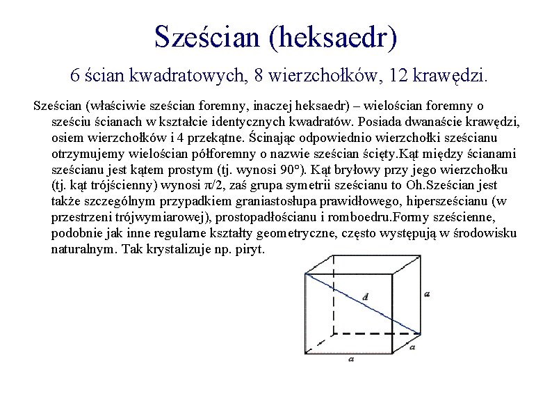 Sześcian (heksaedr) 6 ścian kwadratowych, 8 wierzchołków, 12 krawędzi. Sześcian (właściwie sześcian foremny, inaczej