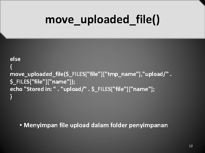 move_uploaded_file() else { move_uploaded_file($_FILES["file"]["tmp_name"], "upload/". $_FILES["file"]["name"]); echo "Stored in: ". "upload/". $_FILES["file"]["name"]; } •