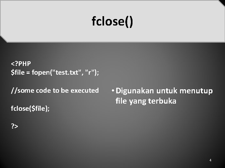 fclose() <? PHP $file = fopen("test. txt", "r"); //some code to be executed fclose($file);