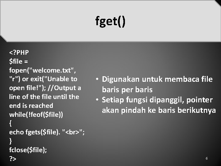 fget() <? PHP $file = fopen("welcome. txt", "r") or exit("Unable to open file!"); //Output
