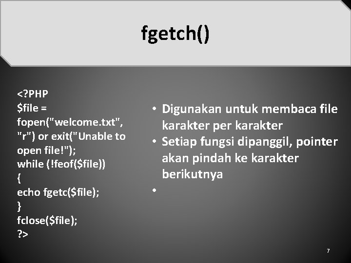 fgetch() <? PHP $file = fopen("welcome. txt", "r") or exit("Unable to open file!"); while