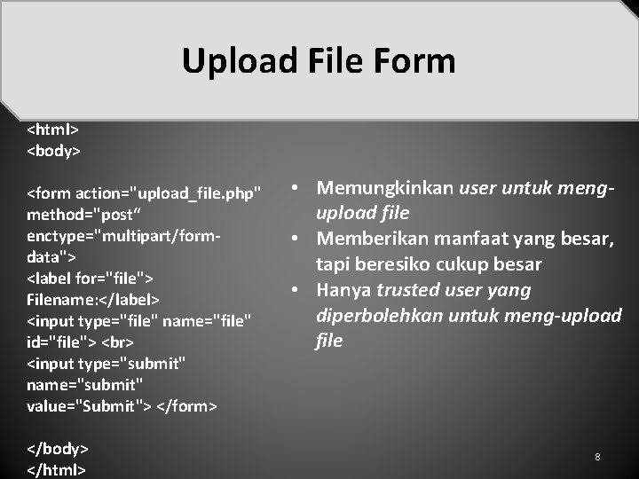 Upload File Form <html> <body> <form action="upload_file. php" method="post“ enctype="multipart/formdata"> <label for="file"> Filename: </label>