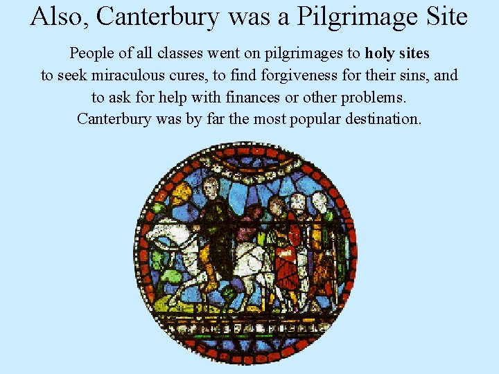 Also, Canterbury was a Pilgrimage Site People of all classes went on pilgrimages to