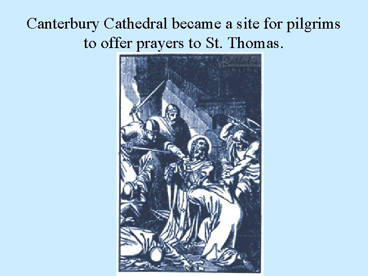 Canterbury Cathedral became a site for pilgrims to offer prayers to St. Thomas. 