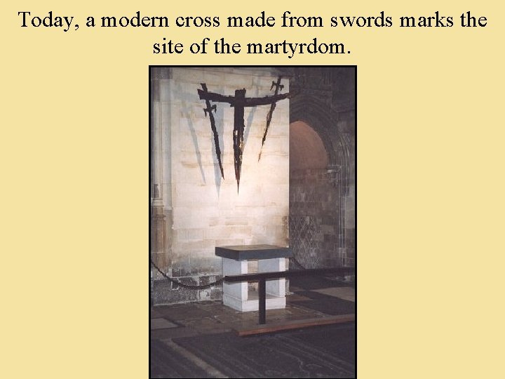 Today, a modern cross made from swords marks the site of the martyrdom. 
