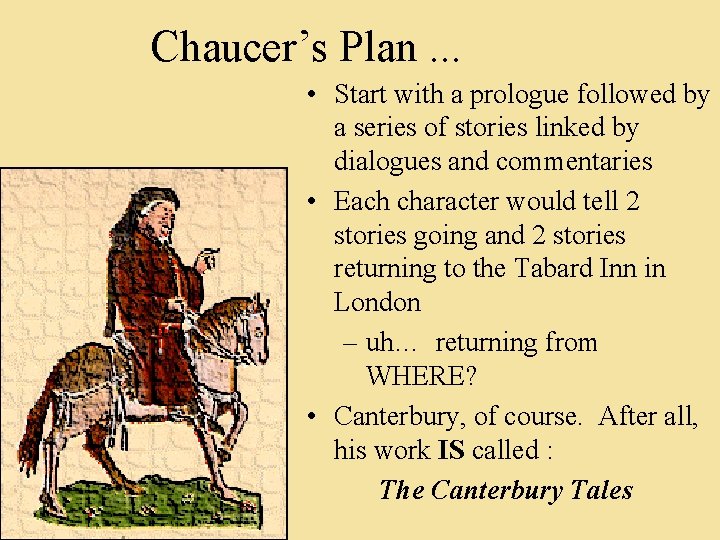 Chaucer’s Plan. . . • Start with a prologue followed by a series of