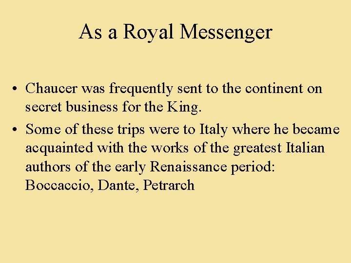 As a Royal Messenger • Chaucer was frequently sent to the continent on secret