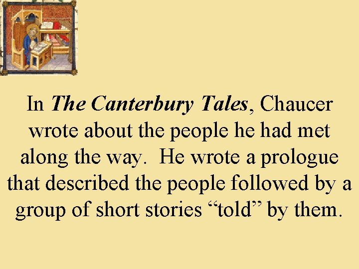 In The Canterbury Tales, Chaucer wrote about the people he had met along the