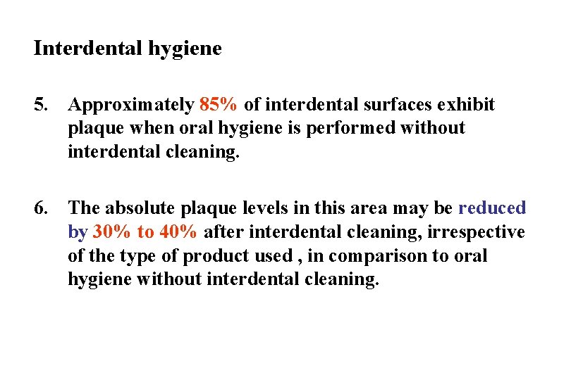 Interdental hygiene 5. Approximately 85% of interdental surfaces exhibit plaque when oral hygiene is