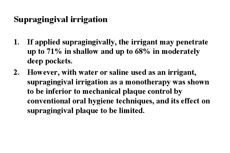 Supragingival irrigation 1. If applied supragingivally, the irrigant may penetrate up to 71% in