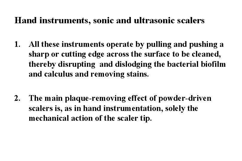 Hand instruments, sonic and ultrasonic scalers 1. All these instruments operate by pulling and