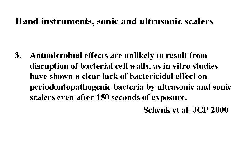 Hand instruments, sonic and ultrasonic scalers 3. Antimicrobial effects are unlikely to result from